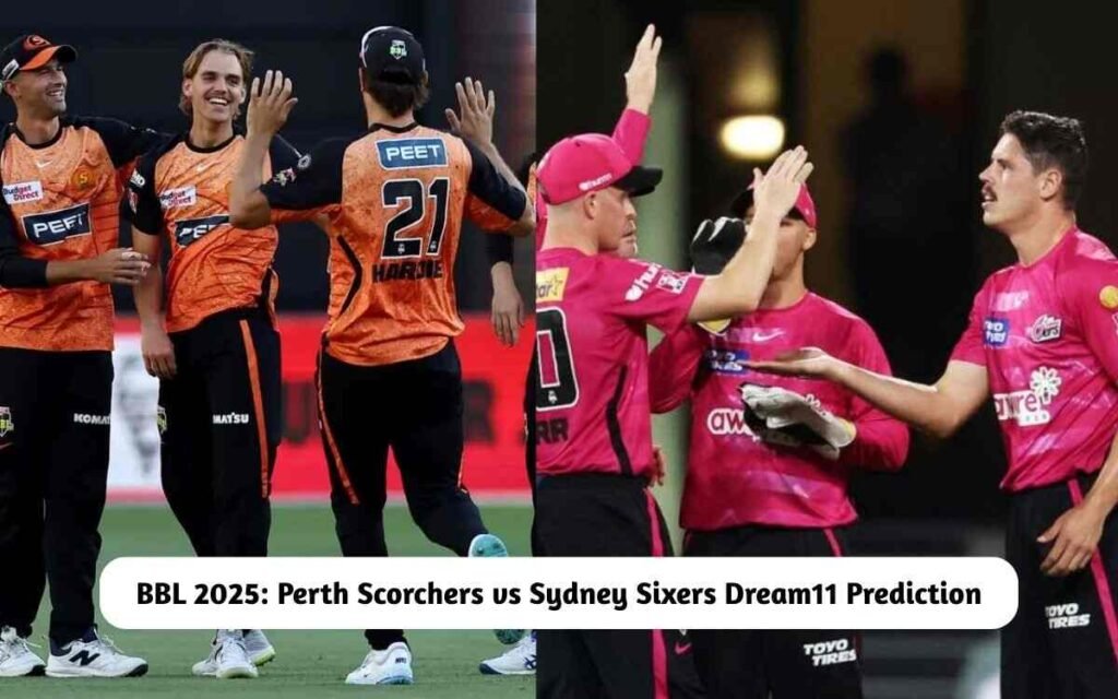 Perth Scorchers vs Sydney Sixers Dream11 Prediction