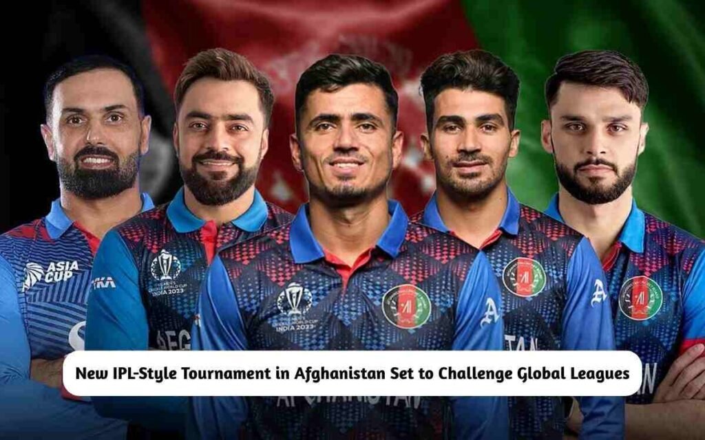 New IPL-Style Tournament in Afghanistan