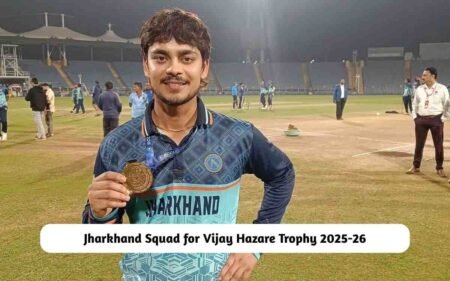 Jharkhand Squad for Vijay Hazare Trophy 2025-26