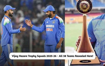 Vijay Hazare Trophy Squads 2025-26 – All 38 Teams Revealed Here! Vijay Hazare Trophy Squads 2025-26