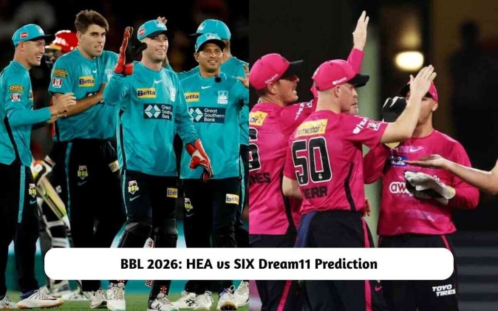 HEA vs SIX Dream11 Prediction