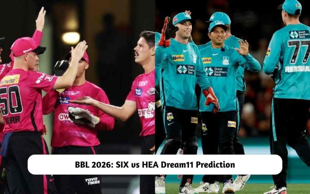 SIX vs HEA Dream11 Prediction