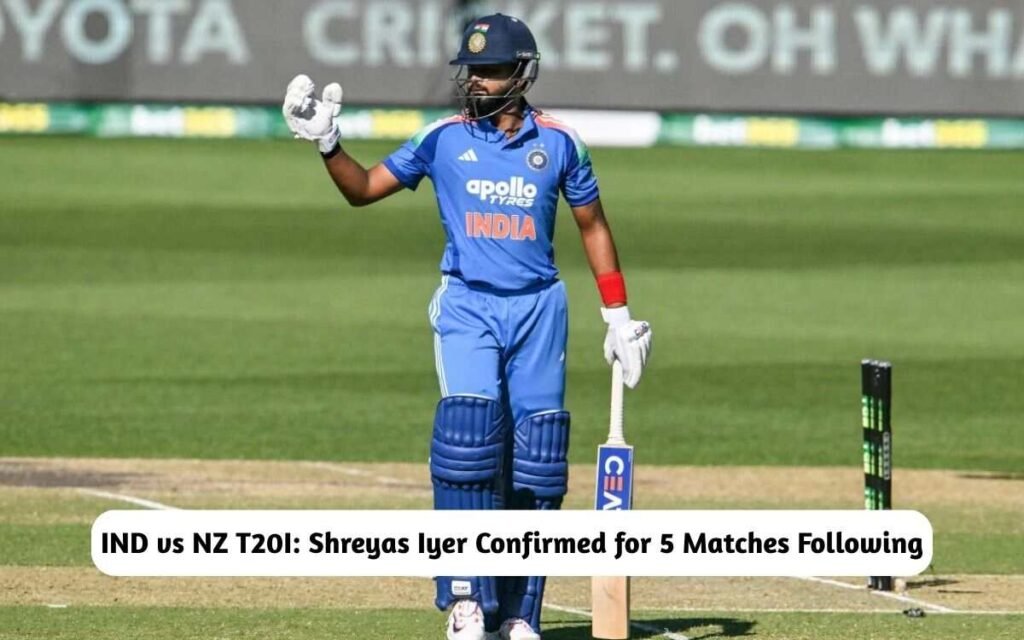 IND vs NZ T20I: Shreyas Iyer Confirmed