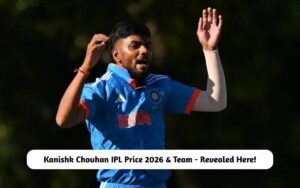 Kanishk Chouhan IPL Price 2026 & Team – Revealed Here! Kanishk Chouhan IPL Price 2026 & Team