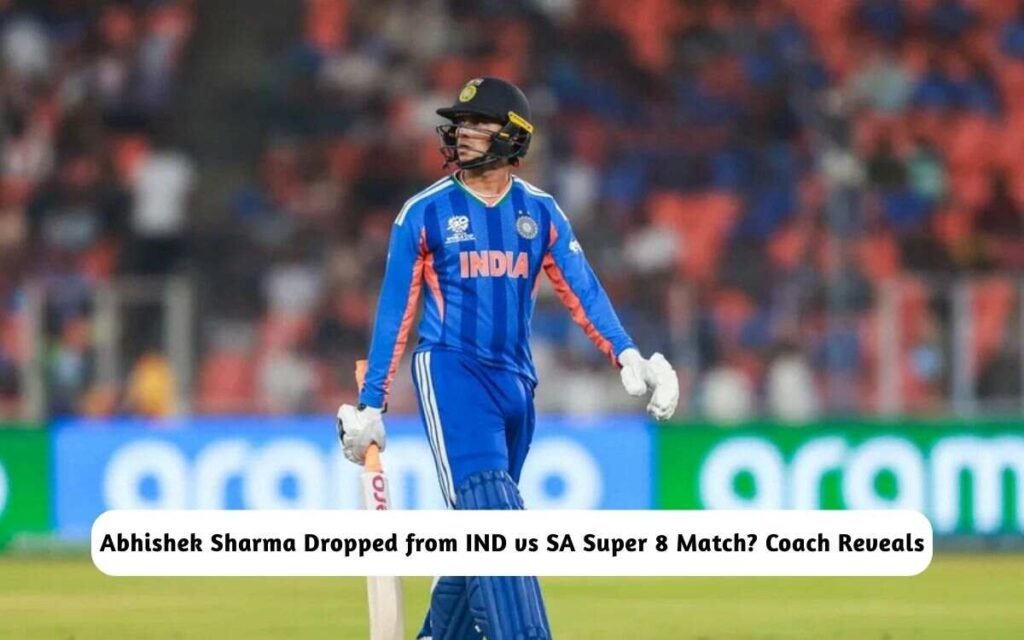 Will Abhishek Sharma Be Dropped from IND vs SA Super 8 Match?