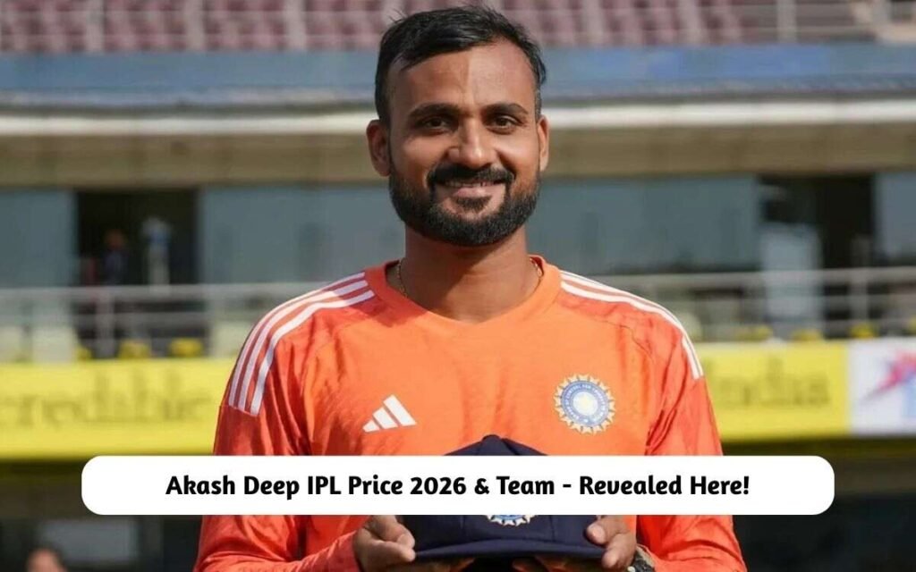 Akash Deep IPL Price 2026 & Team - Revealed Here!