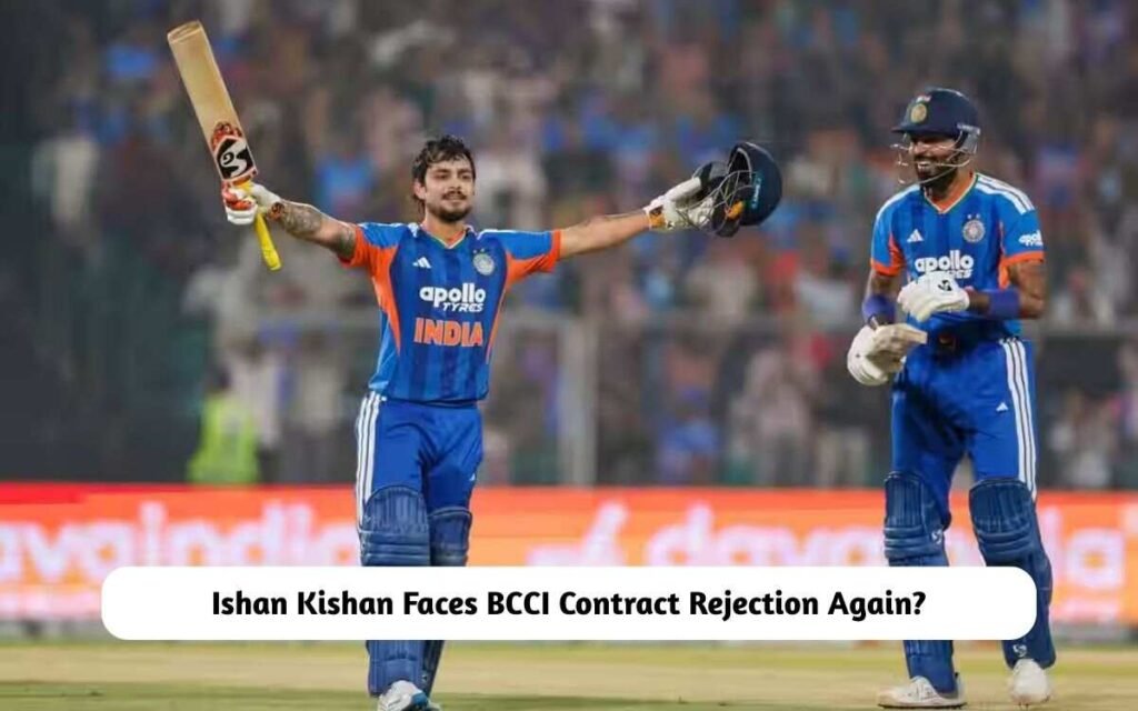 Ishan Kishan Faces BCCI Contract Rejection Again?