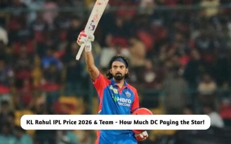 KL Rahul IPL Price 2026 & Team – How Much DC Paying the Star! KL Rahul IPL Price 2026 & Team