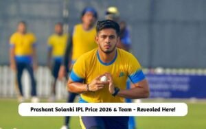 Prashant Solanki IPL Price 2026 & Team – Revealed Here! Prashant Solanki IPL Price 2026 & Team