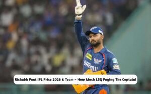 Rishabh Pant IPL Price 2026 & Team – How Much LSG Paying Their Captain! Rishabh Pant IPL Price 2026 & Team