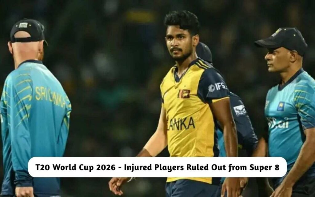 T20 World Cup 2026 - Injured Players Ruled Out from Super 8