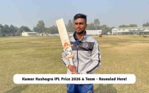 Kumar Kushagra IPL Price 2026 & Team