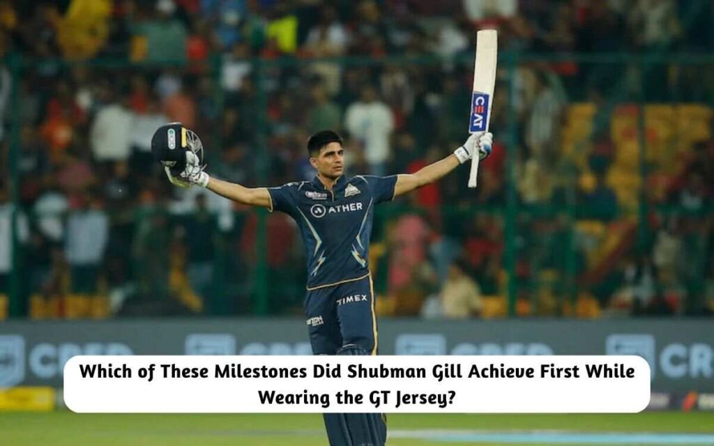 Milestones Shubman Gill Achieve Wearing the GT Jersey