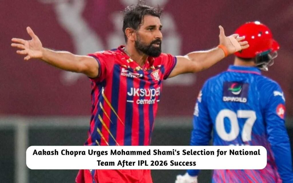 Aakash Chopra Urges Mohammed Shami's Selection After IPL 2026