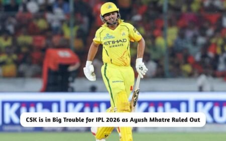 IPL 2026 Ayush Mhatre Ruled Out CSK