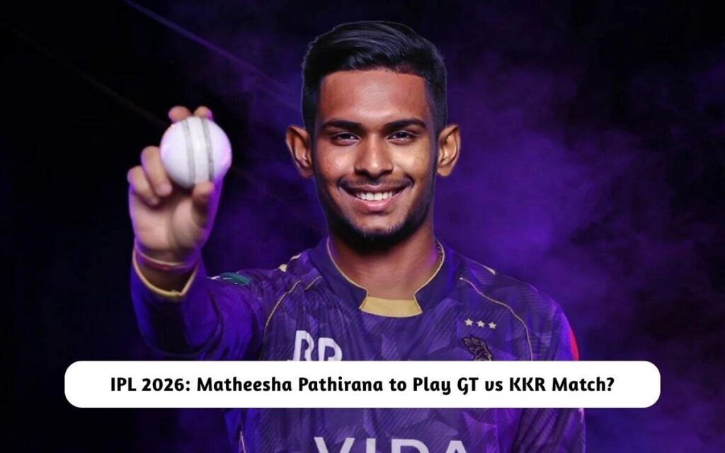 Matheesha Pathirana to Play GT vs KKR