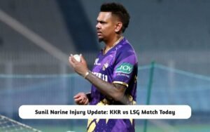 Sunil Narine Injury Update: KKR vs LSG Match Today Sunil Narine Injury Update