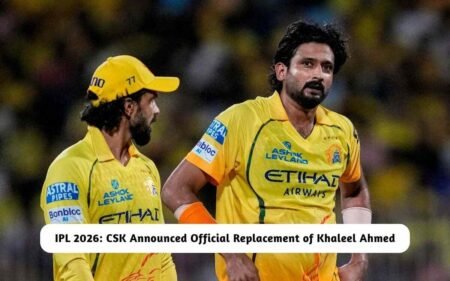 CSK Announced Replacement of Khaleel Ahmed