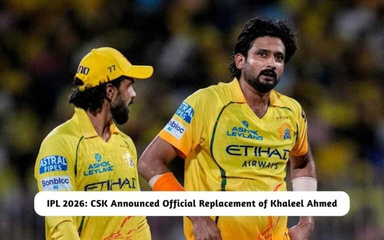 CSK Announced Replacement of Khaleel Ahmed