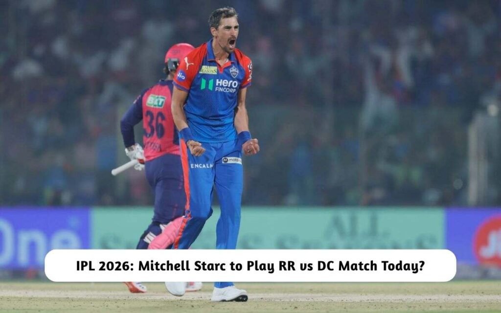 IPL 2026: Mitchell Starc Play RR vs DC