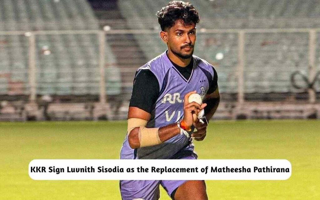 KKR Sign Luvnith Sisodia Replacement of Matheesha Pathirana