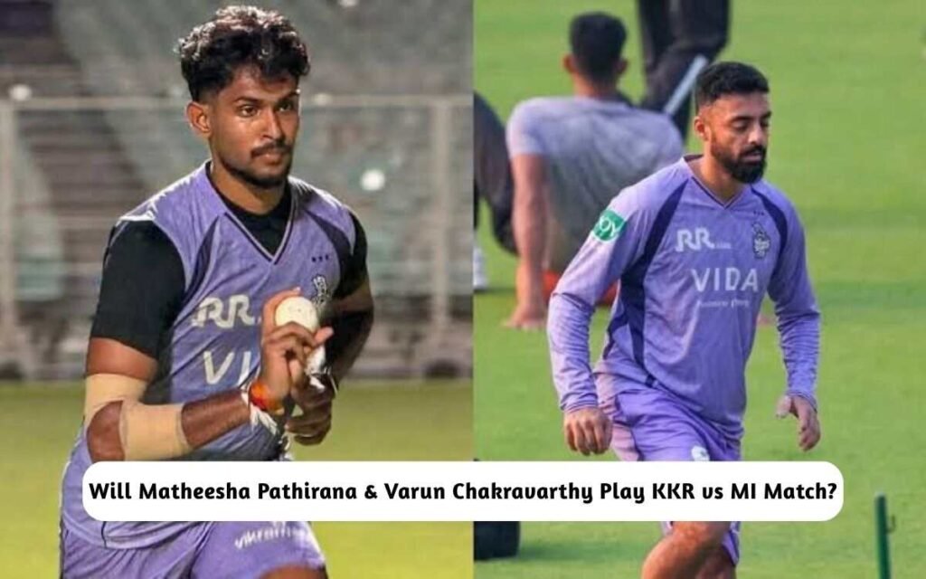 IPL 2026: Matheesha Pathirana & Varun Chakravarthy Play Today in the KKR vs MI