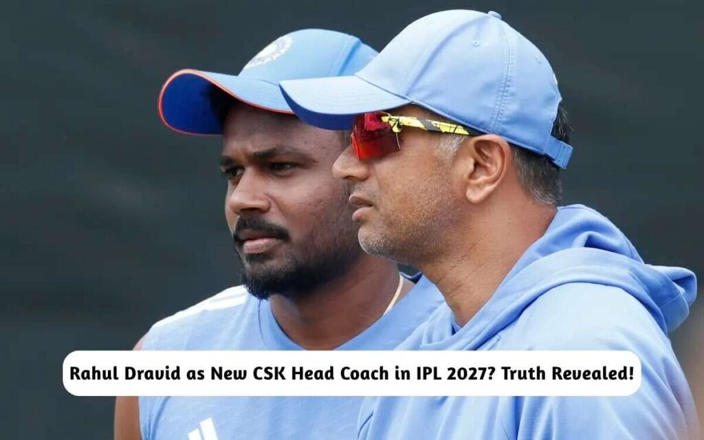 Rahul Dravid CSK Head Coach in IPL 2027