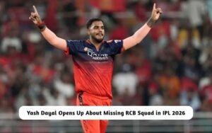 BREAKING: Yash Dayal Opens Up About Missing RCB Squad in IPL 2026 Yash Dayal on Missing RCB Squad IPL 2026