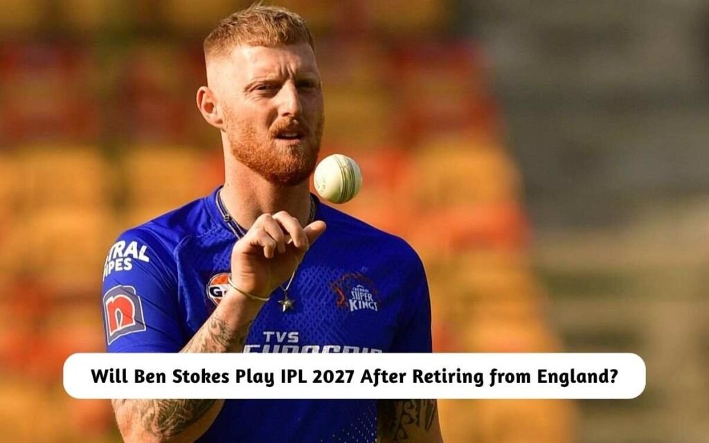 Ben Stokes Play IPL 2027