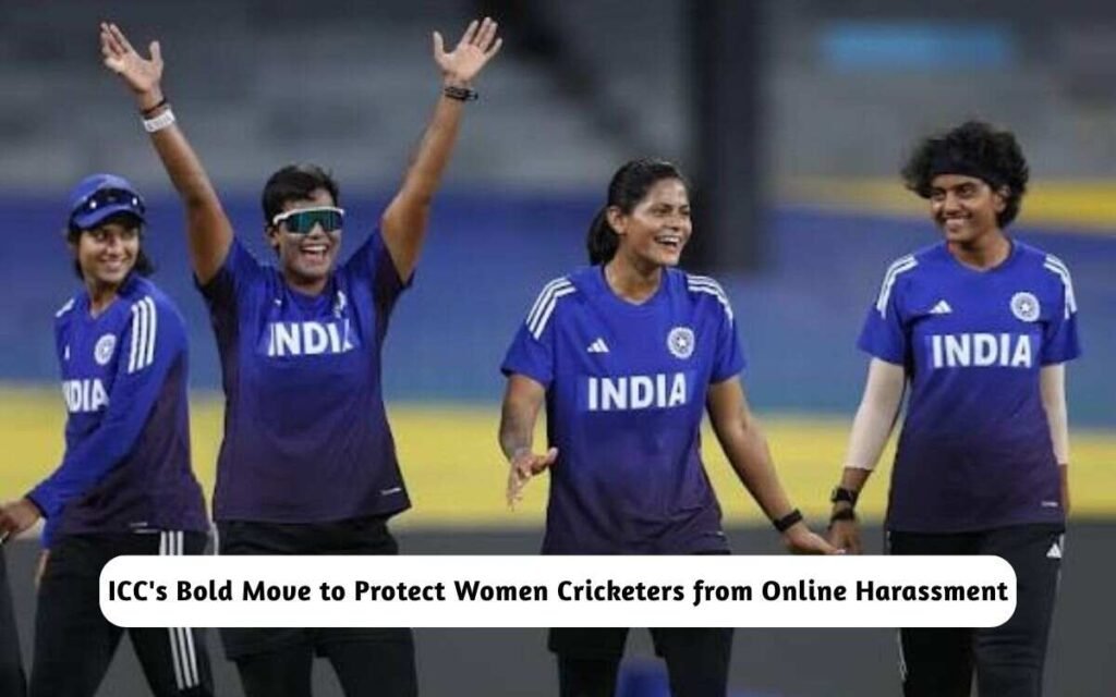 ICC to Protect Women Cricketers from Online Harassment