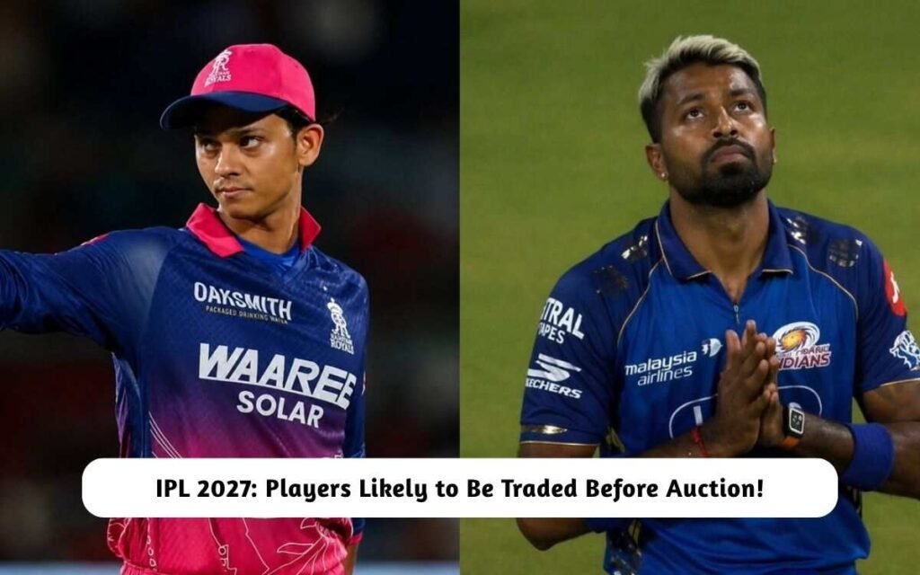 IPL 2027: Players Likely to Be Traded