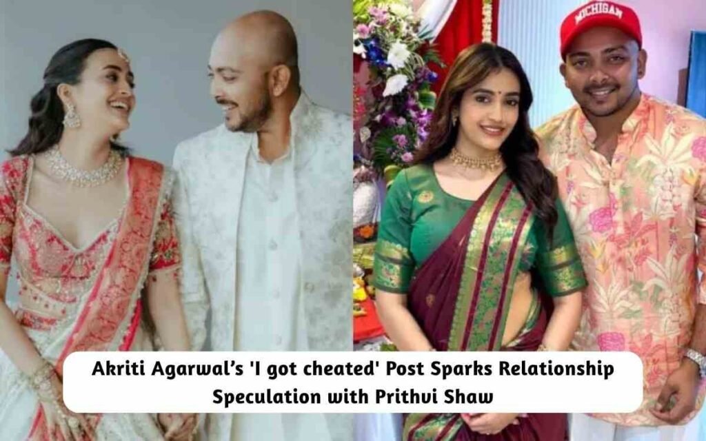 Akriti Agarwal’s 'I got cheated' Post Prithvi Shaw