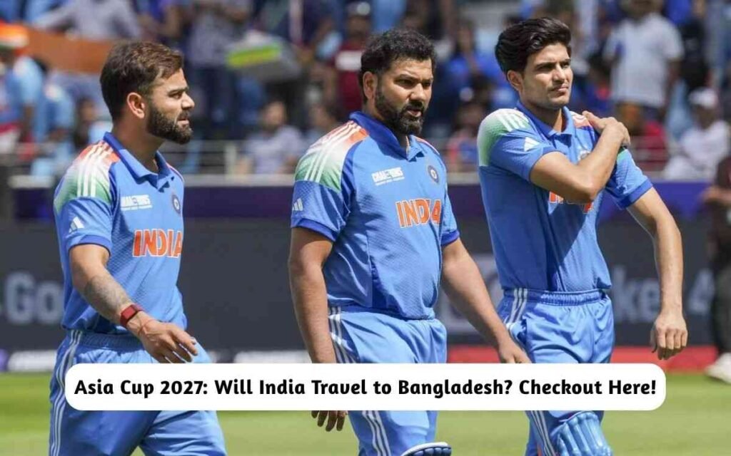 Asia Cup 2027: India Travel to Bangladesh