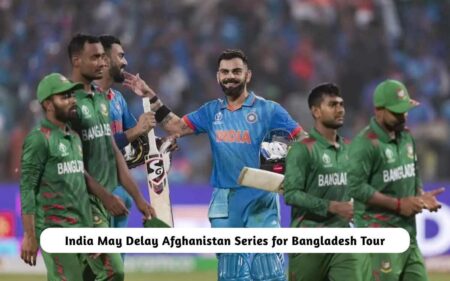 India May Delay Afghanistan Series for Bangladesh Tour