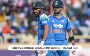 India’s Top 5 Batsmen with Most ODI Centuries – Checkout Here! Top 5 Indian Batsmen with ODI Centuries