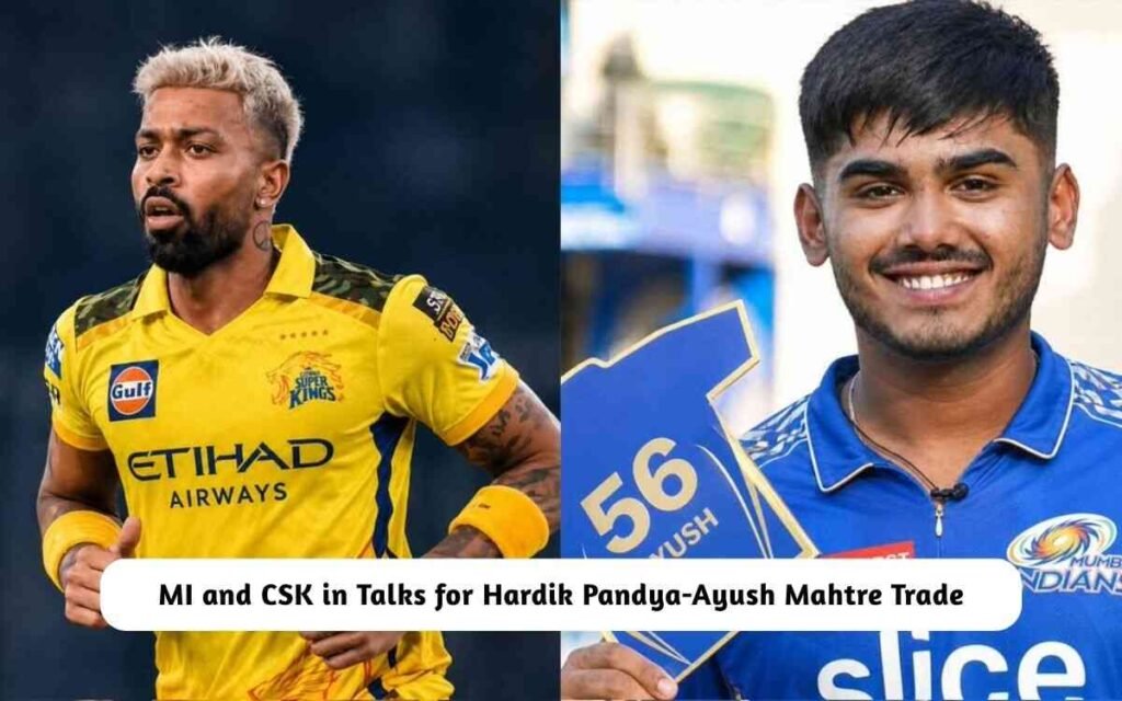 MI and CSK for Hardik Pandya-Ayush Mahtre Trade