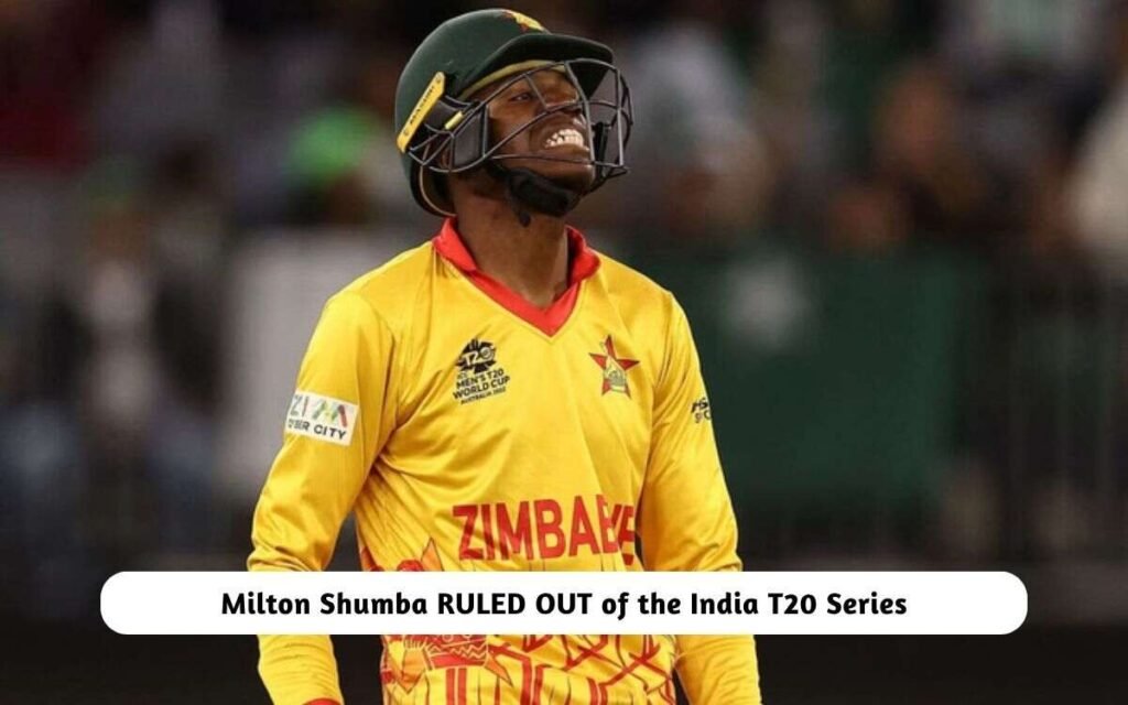 Milton Shumba RULED OUT of the India T20 Series