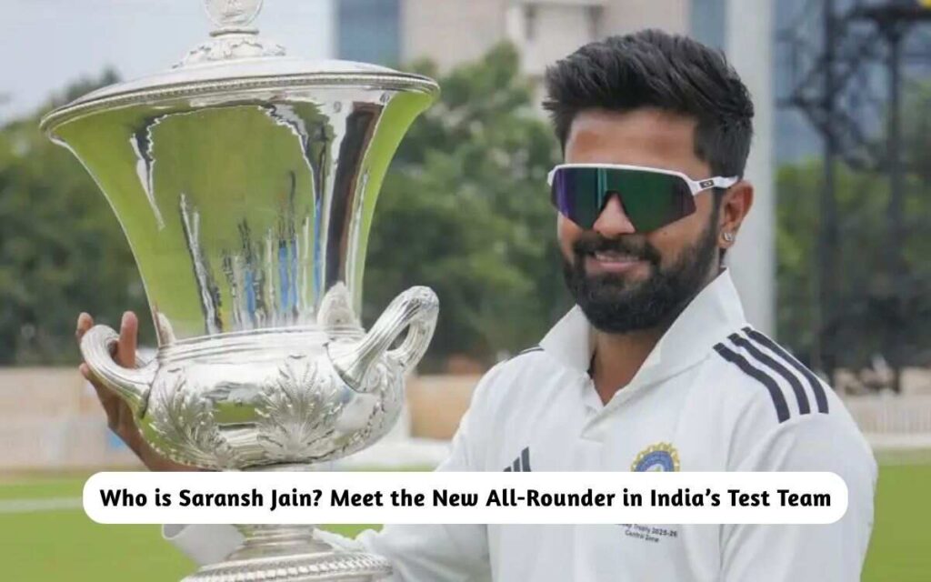 Saransh Jain New All-Rounder in India’s Test Team