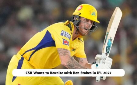 CSK Wants to Reunite with Ben Stokes