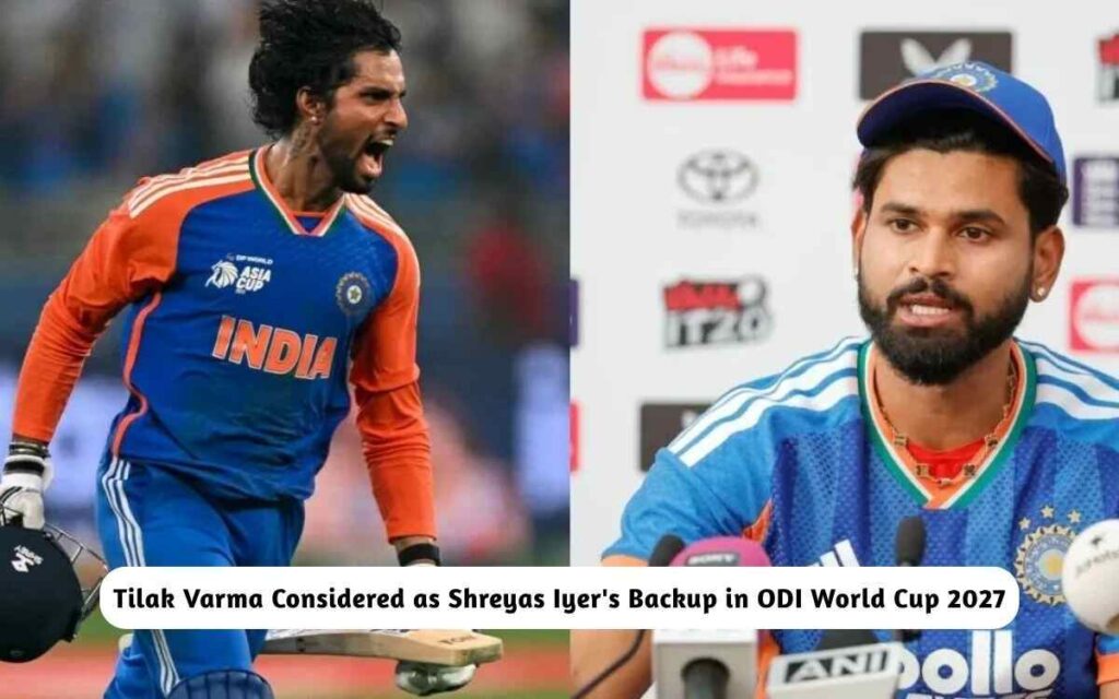 Tilak Varma Considered as Shreyas Iyer's Backup