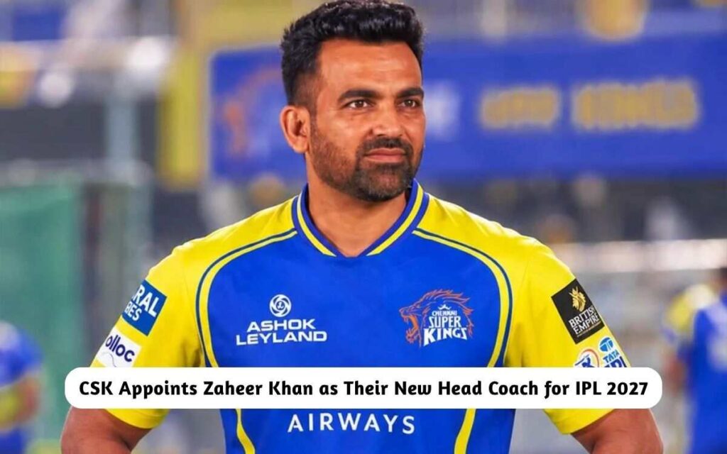 CSK Appoints Zaheer Khan as New Head Coach