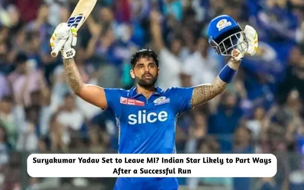 Suryakumar Yadav Set to Leave MI?