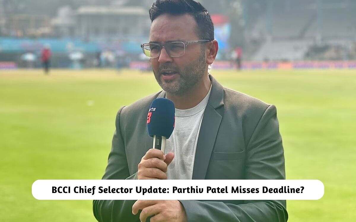 Selectaar BCCI Chief Selector Update: Parthiv Patel Reportedly Misses Deadline ...