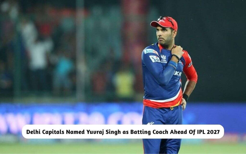 Delhi Capitals Named Yuvraj Singh as Batting Coach