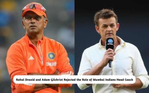 BREAKING: Rahul Dravid and Adam Gilchrist Rejected the Role of Mumbai Indians Head Coach Rahul Dravid and Adam Gilchrist Rejected Mumbai Indians Head Coach