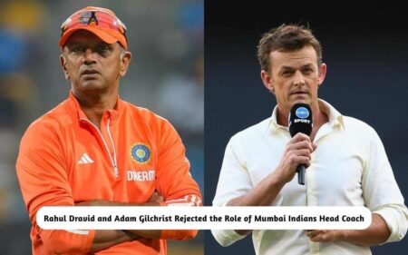 Rahul Dravid and Adam Gilchrist Rejected Mumbai Indians Head Coach