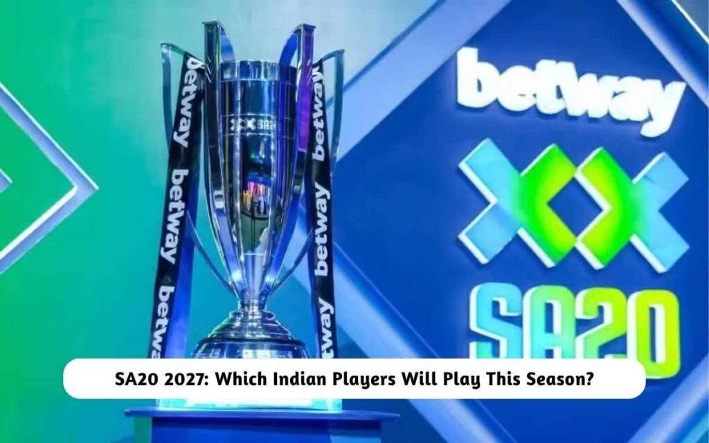 SA20 2027: Which Indian Players Will Play